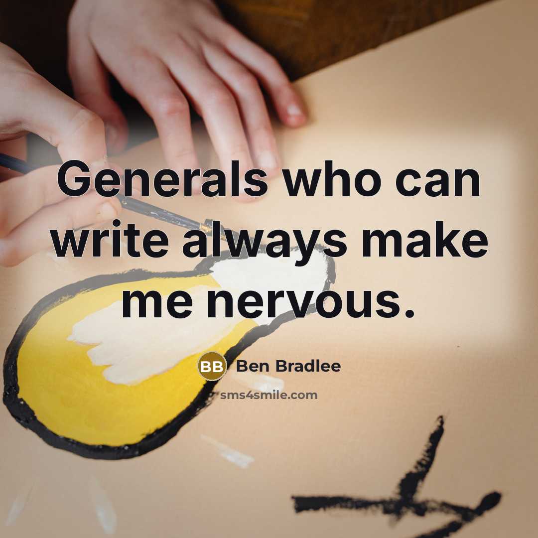 “Generals who can write always make me nervous.” quote by Ben Bradlee
