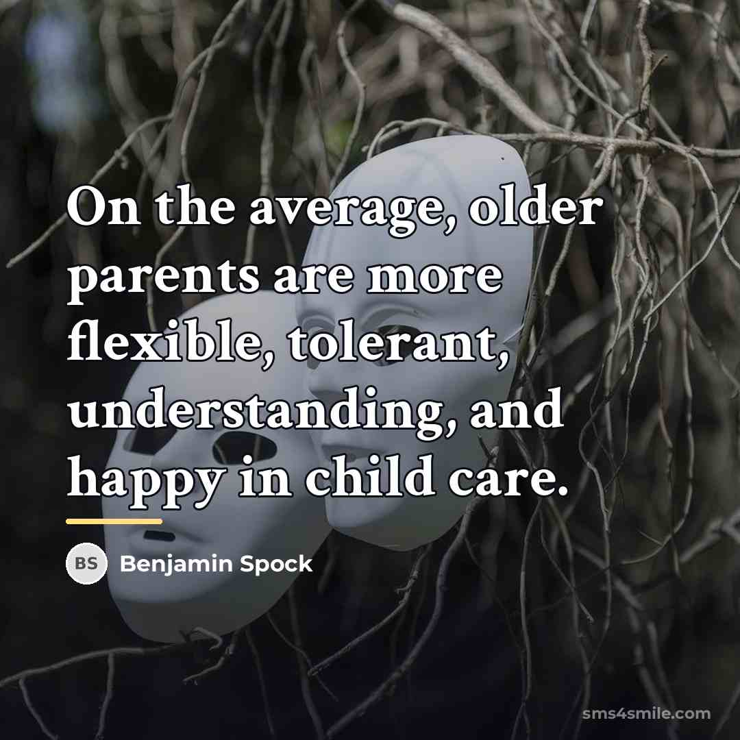 “On the average, older parents are more flexible, tolerant, understanding,…” quote by Benjamin Spock