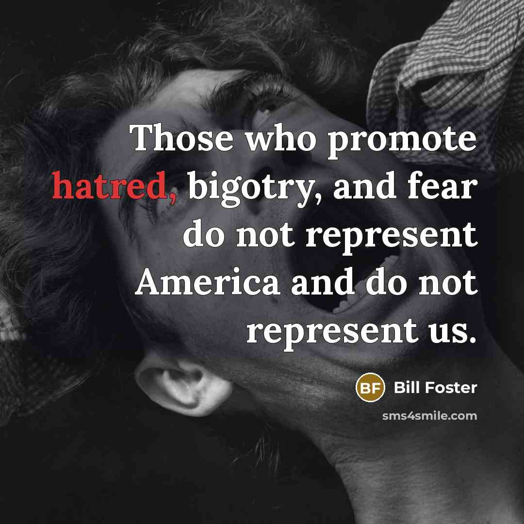 “Those who promote hatred, bigotry, and fear do not represent…” quote by Bill Foster