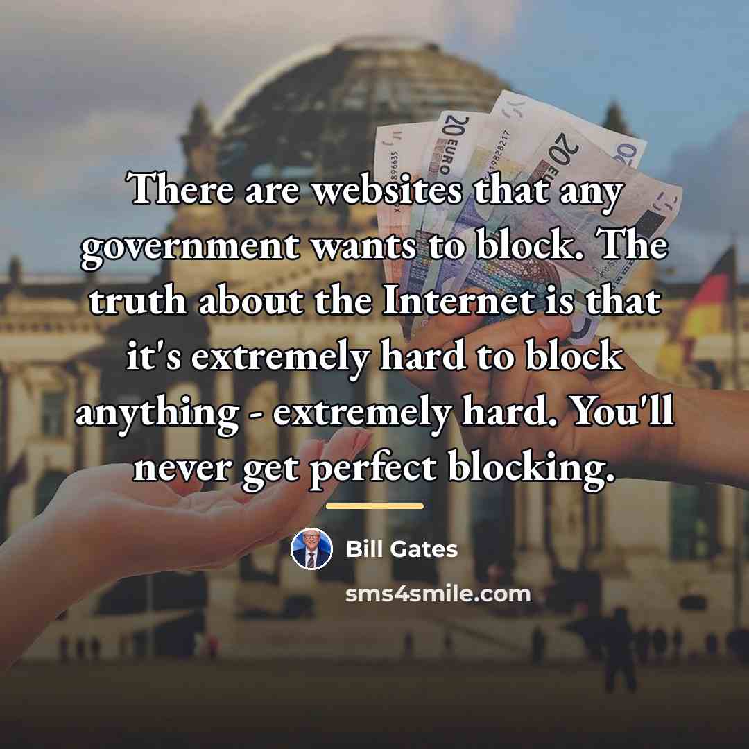 “There are websites that any government wants to block. The…” quote by Bill Gates