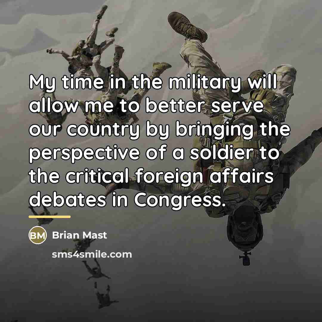 “My time in the military will allow me to better…” quote by Brian Mast
