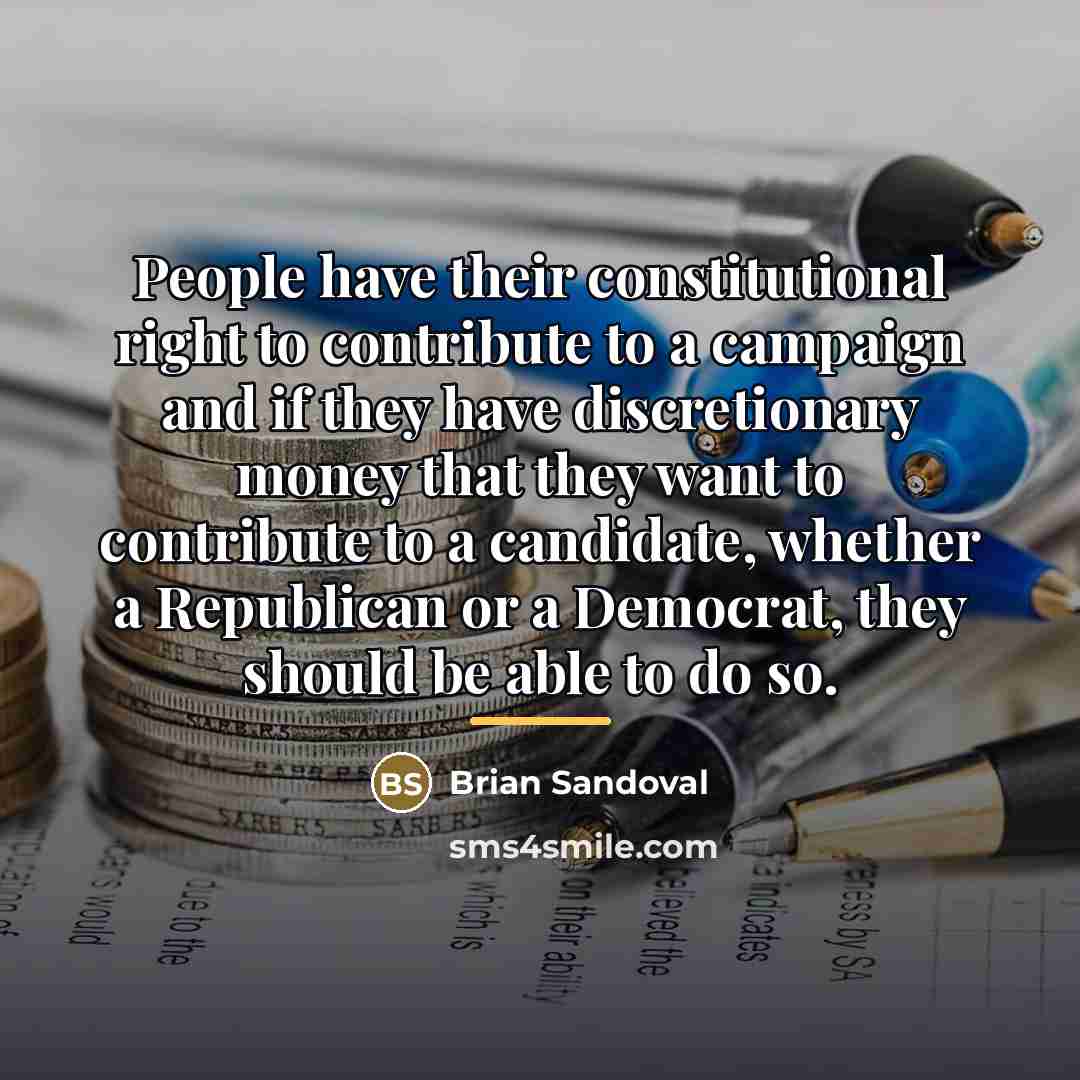 “People have their constitutional right to contribute to a campaign…” quote by Brian Sandoval