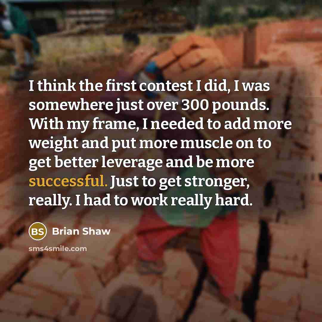 “I think the first contest I did, I was somewhere…” quote by Brian Shaw
