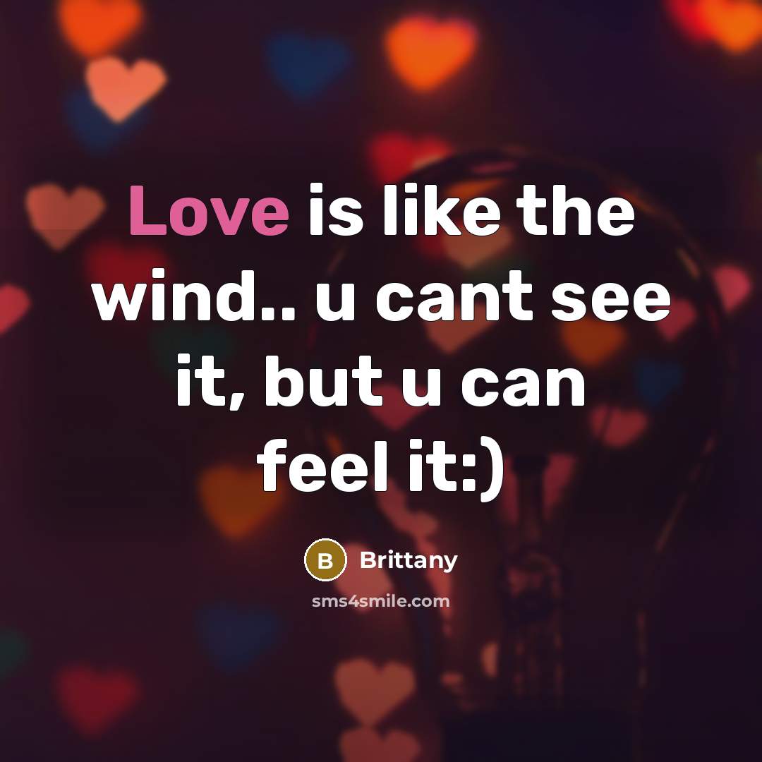 “Love is like the wind.. u cant see it, but…” quote by Brittany