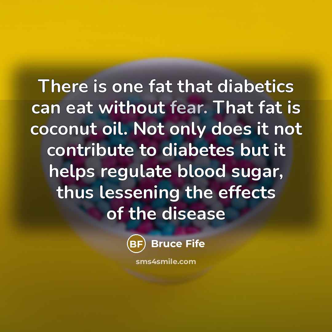 “There is one fat that diabetics can eat without fear.…” quote by Bruce Fife
