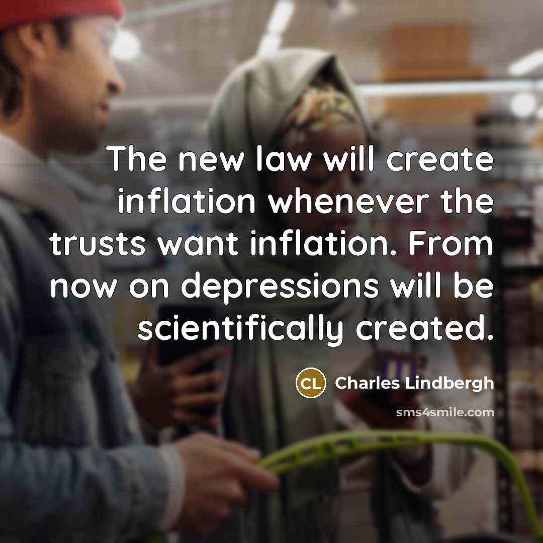 “The new law will create inflation whenever the trusts want…” quote by Charles Lindbergh