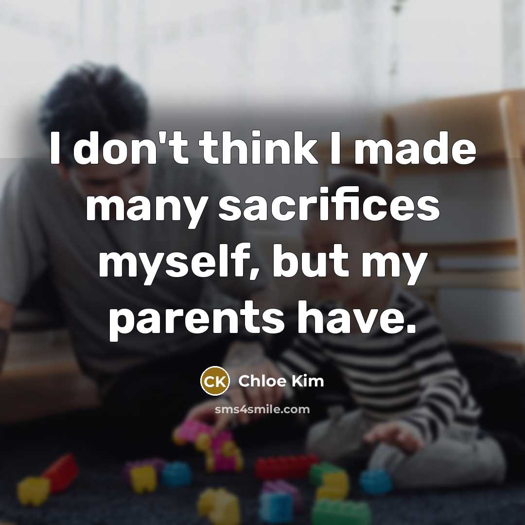 “I don't think I made many sacrifices myself, but my…” quote by Chloe Kim