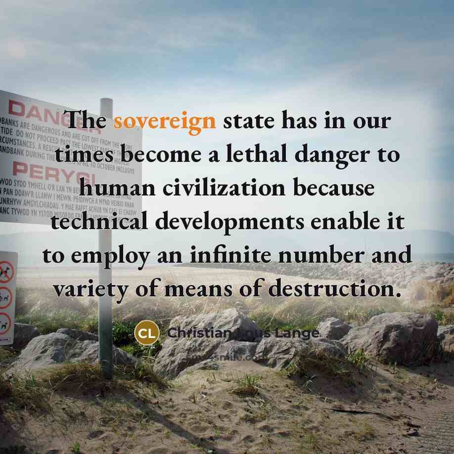 “The sovereign state has in our times become a lethal…” quote by Christian Lous Lange