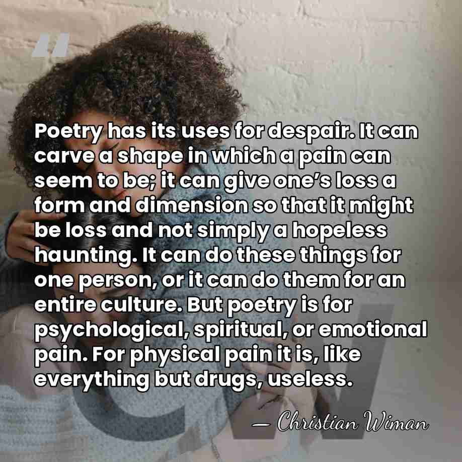 Poetry has its uses for despair. It can carve a shape in&hellip; - Christian Wiman