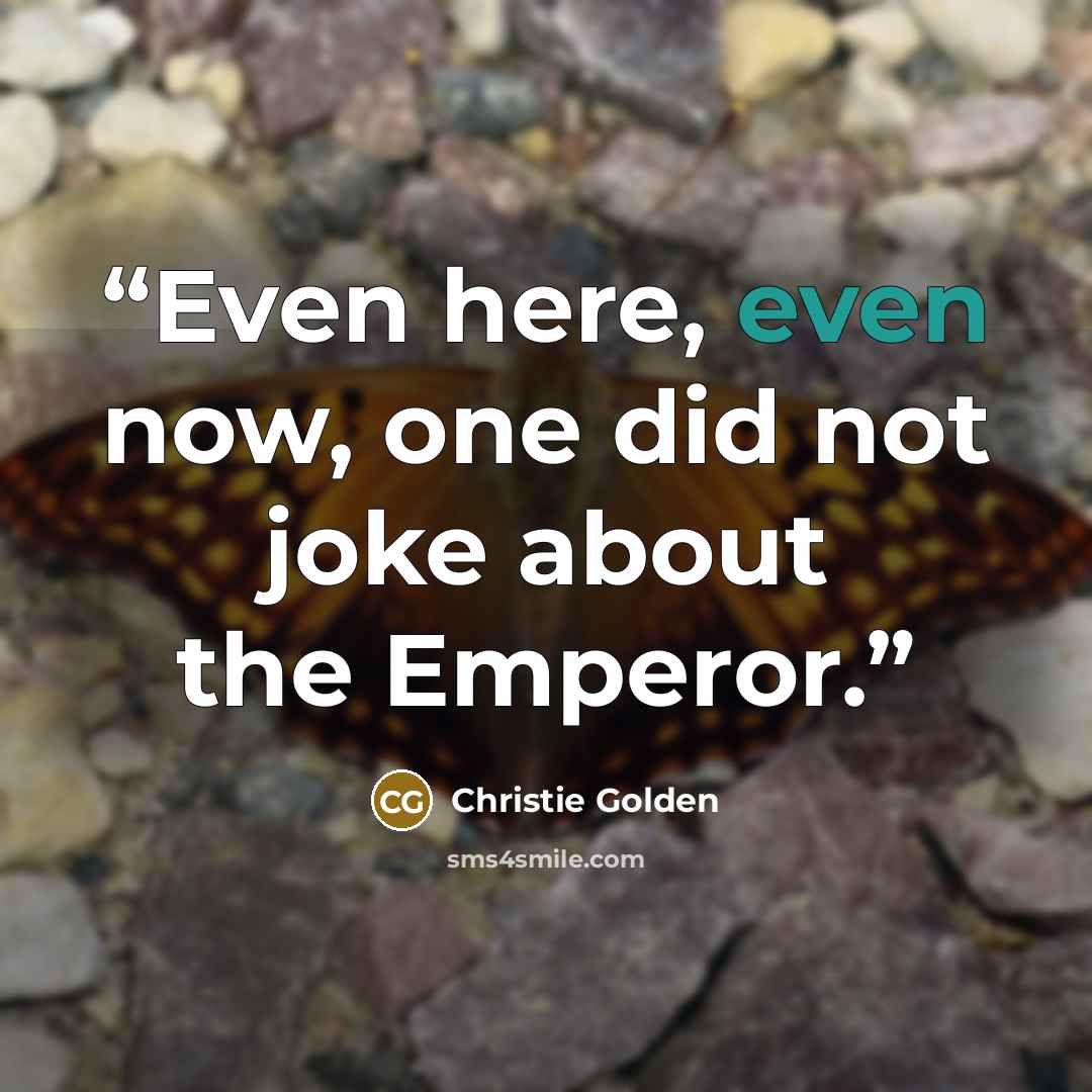 “Even here, even now, one did not joke about the Emperor.” quote by Christie Golden
