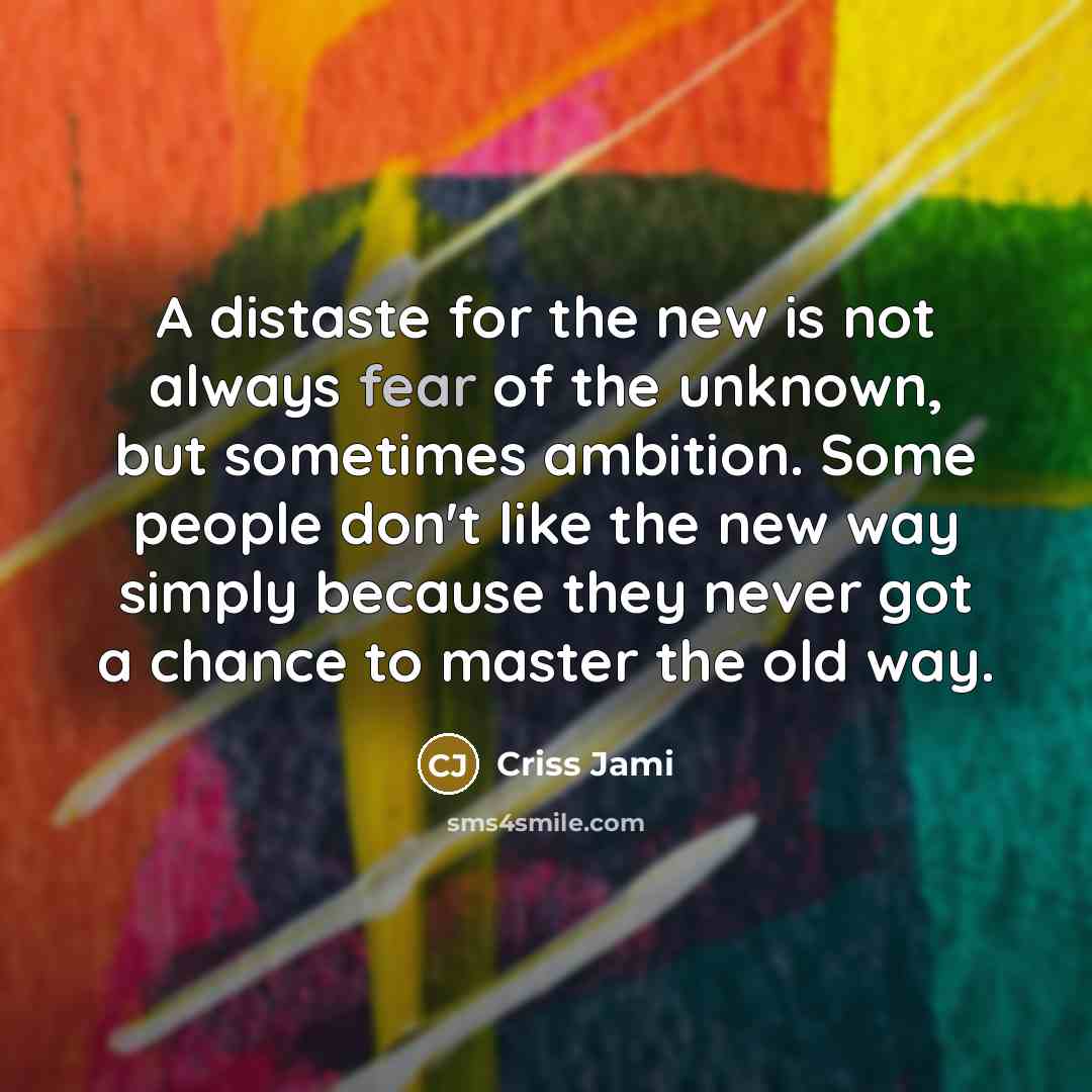 “A distaste for the new is not always fear of…” quote by Criss Jami
