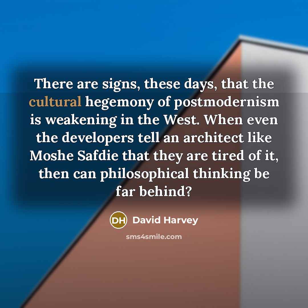 “There are signs, these days, that the cultural hegemony of…” quote by David Harvey