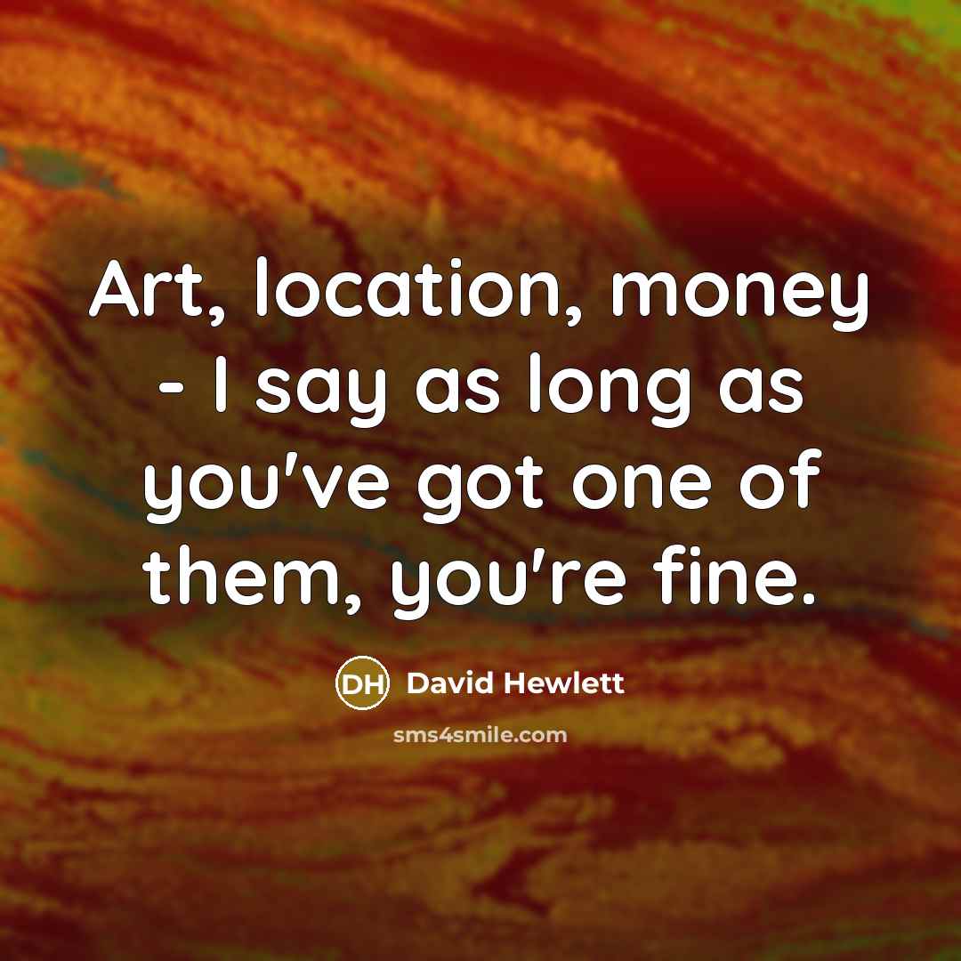 “Art, location, money - I say as long as you've…” quote by David Hewlett