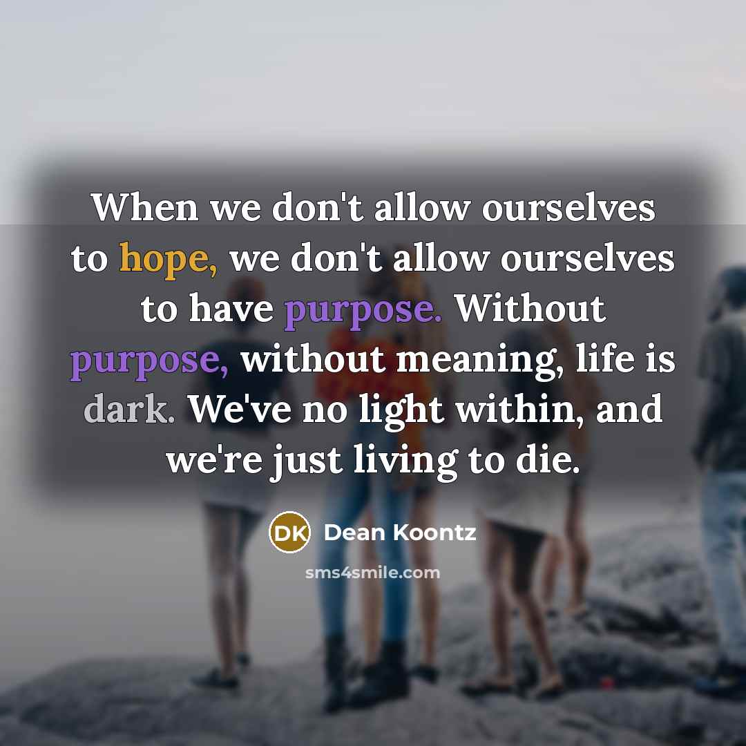 “When we don't allow ourselves to hope, we don't allow…” quote by Dean Koontz