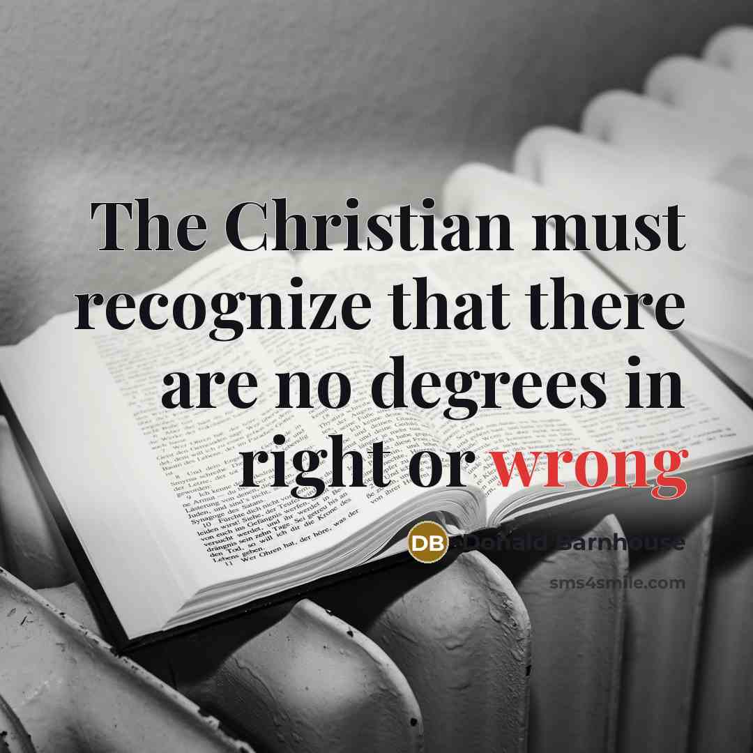 “The Christian must recognize that there are no degrees in…” quote by Donald Barnhouse