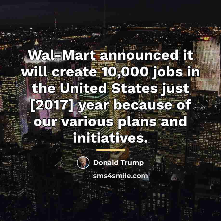 “Wal-Mart announced it will create 10,000 jobs in the United…” quote by Donald Trump