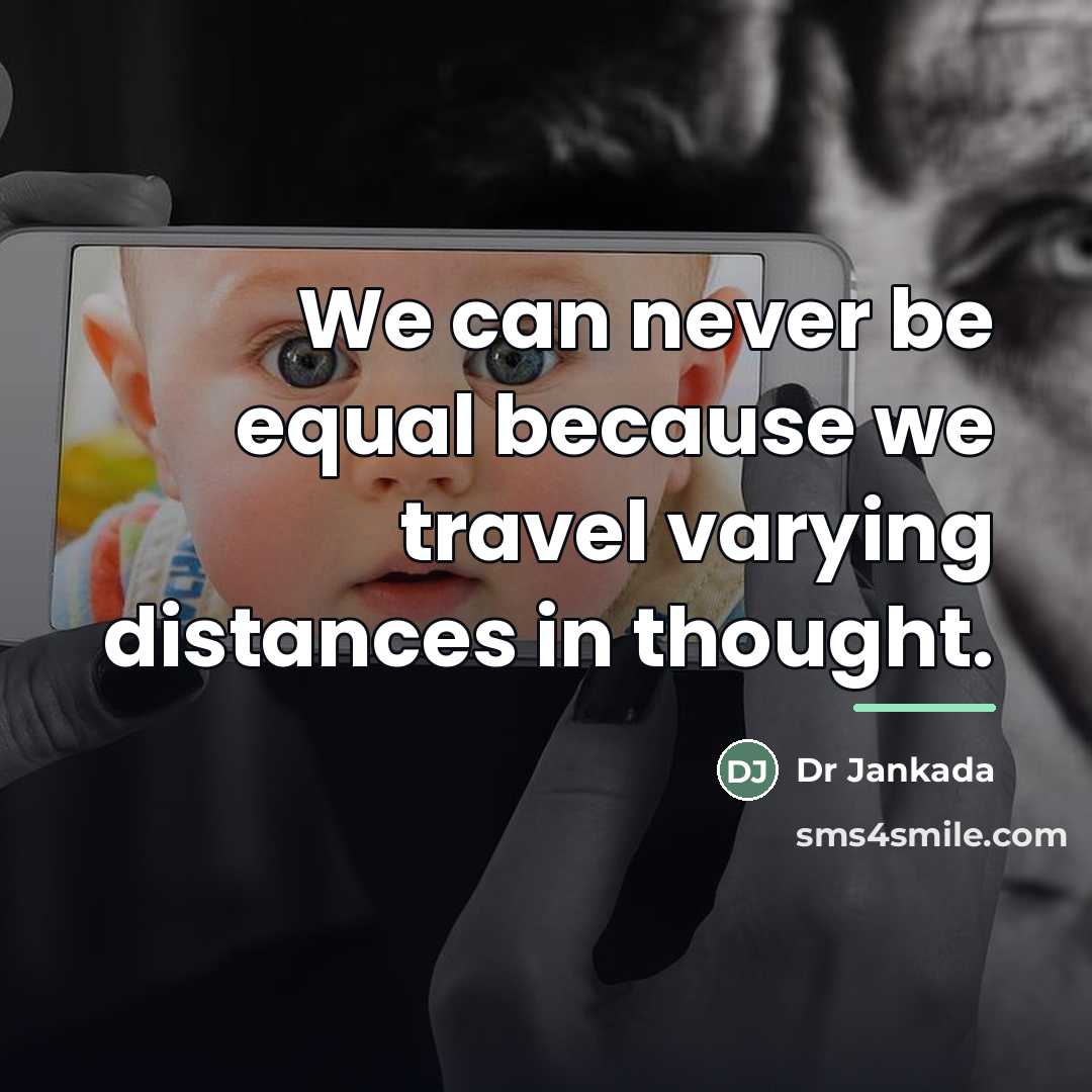 “We can never be equal because we travel varying distances…” quote by Dr Jankada