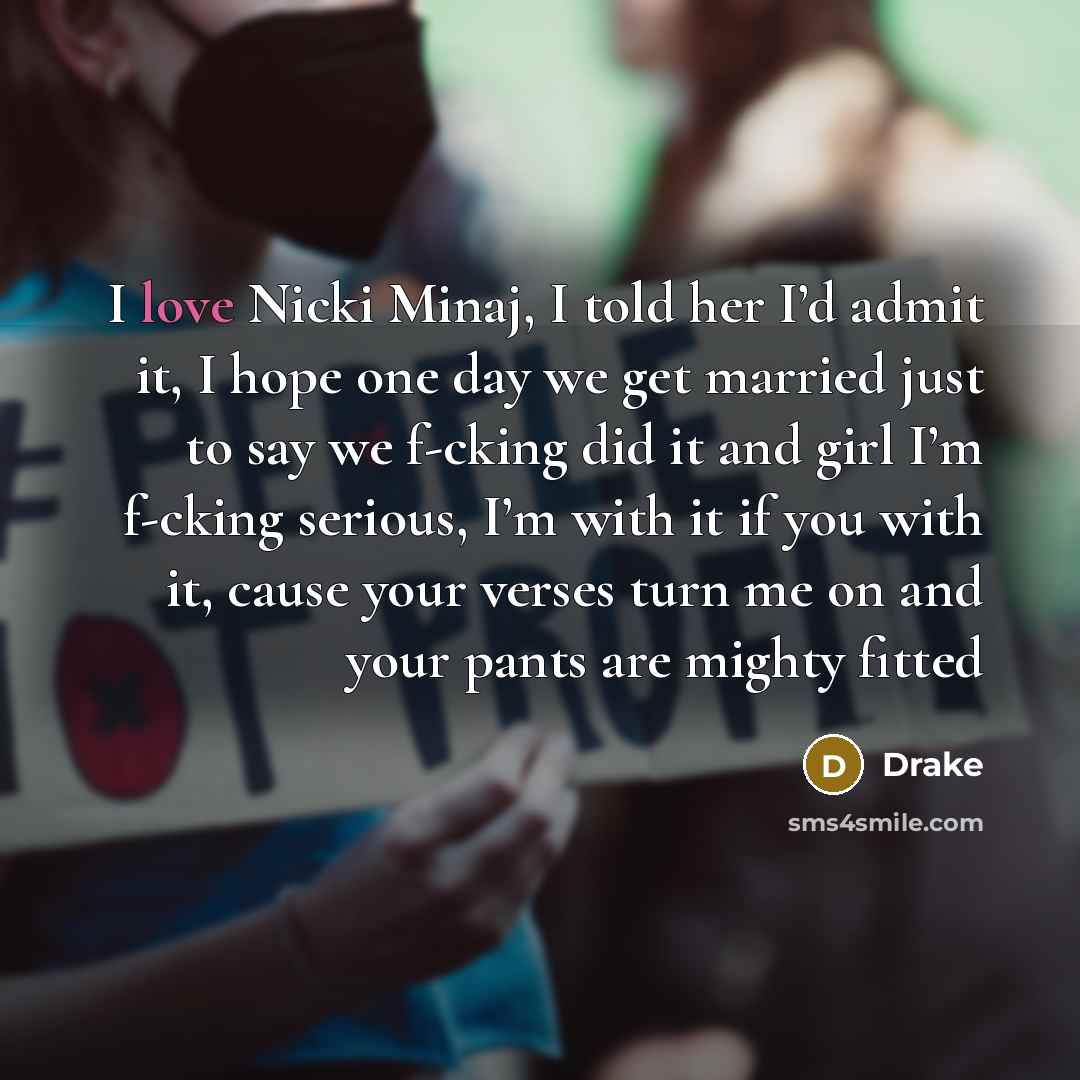 “I love Nicki Minaj, I told her I’d admit it,…” quote by Drake