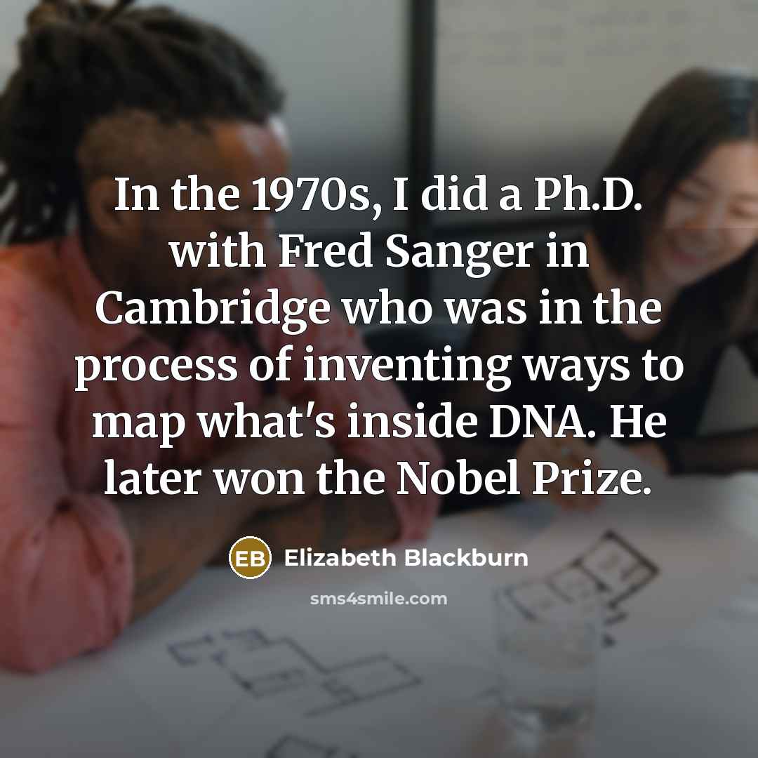 “In the 1970s, I did a Ph.D. with Fred Sanger…” quote by Elizabeth Blackburn