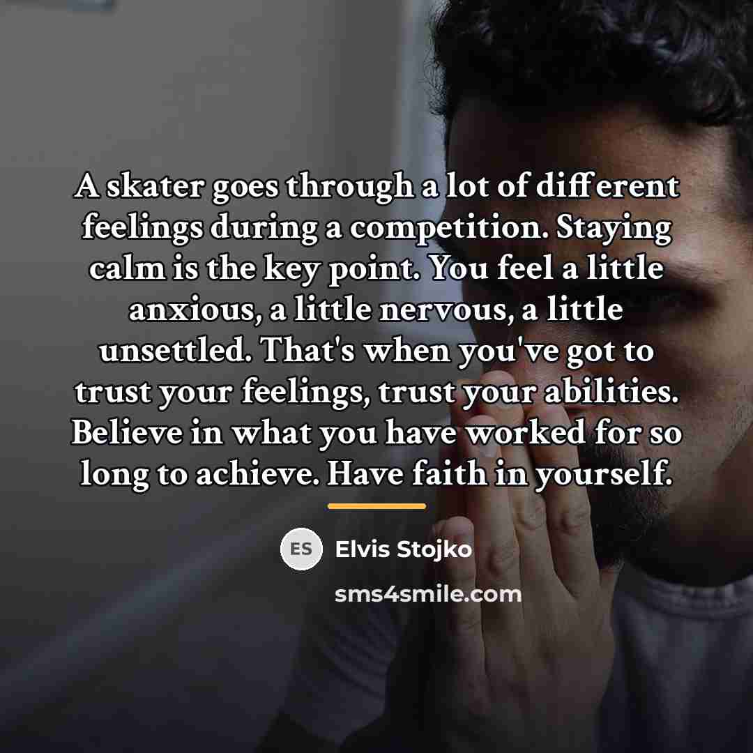 “A skater goes through a lot of different feelings during…” quote by Elvis Stojko