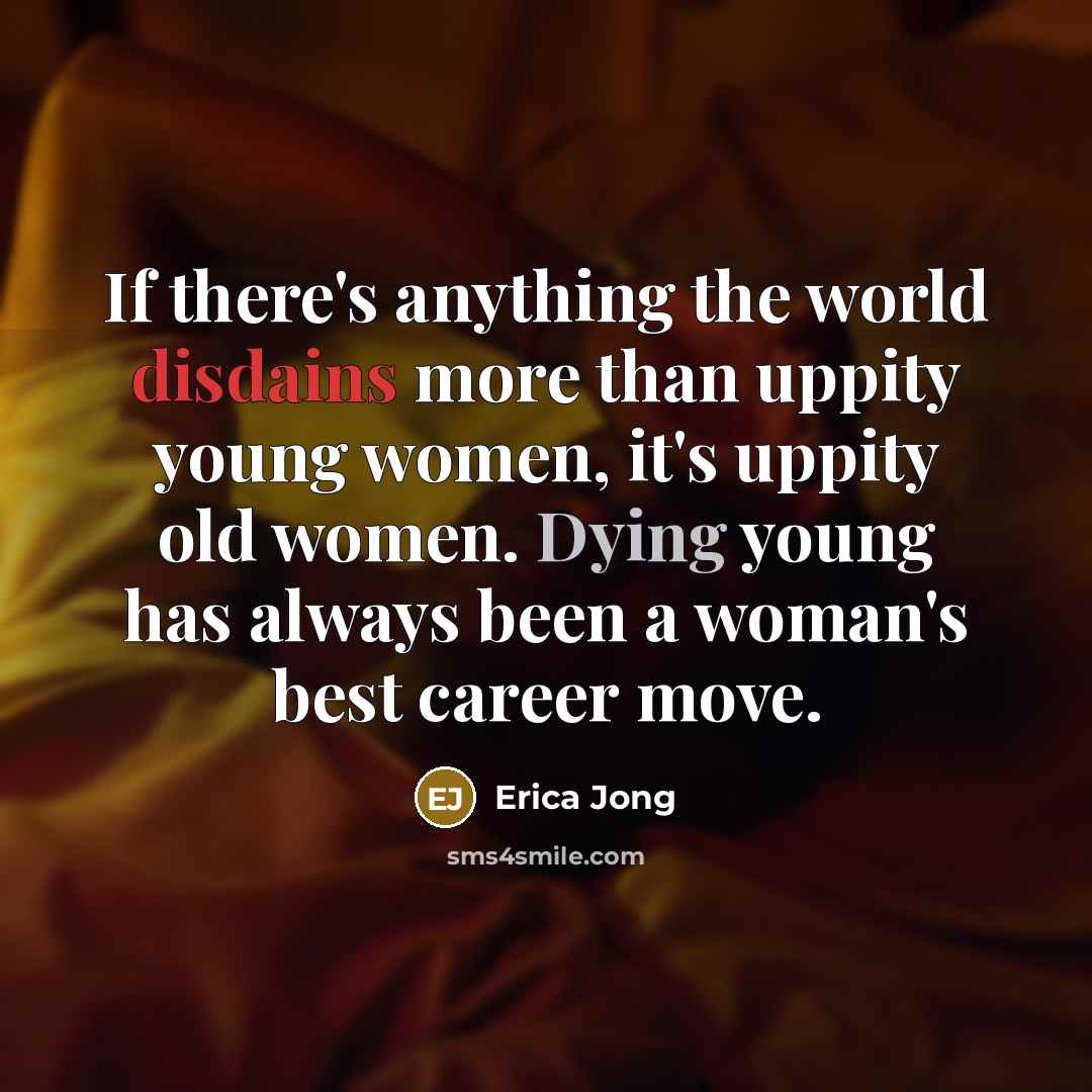 “If there's anything the world disdains more than uppity young…” quote by Erica Jong