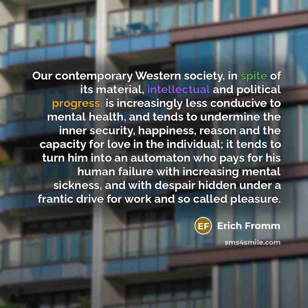 “Our contemporary Western society, in spite of its material, intellectual…” quote by Erich Fromm