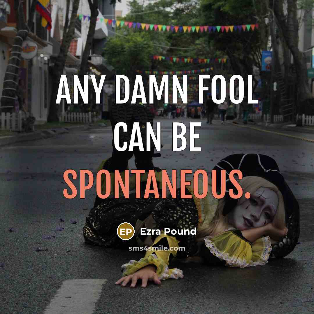 “Any damn fool can be spontaneous.…” quote by Ezra Pound