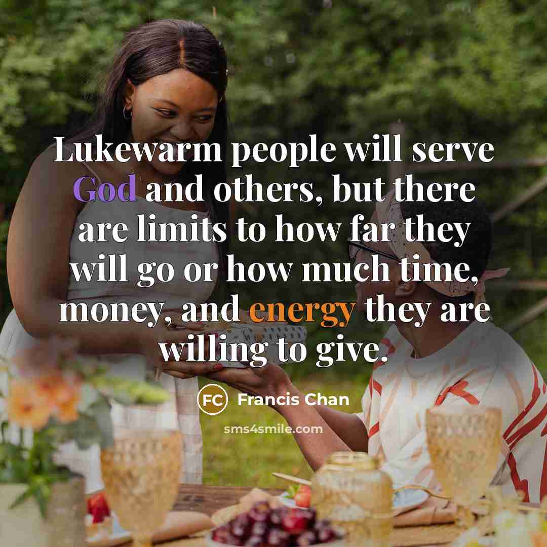 “Lukewarm people will serve God and others, but there are…” quote by Francis Chan