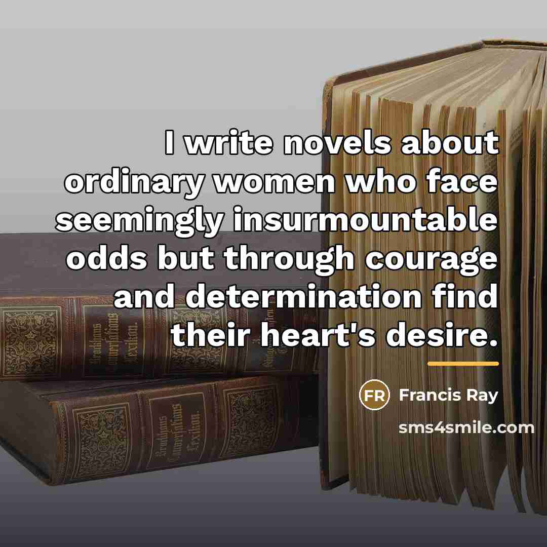 “I write novels about ordinary women who face seemingly insurmountable…” quote by Francis Ray
