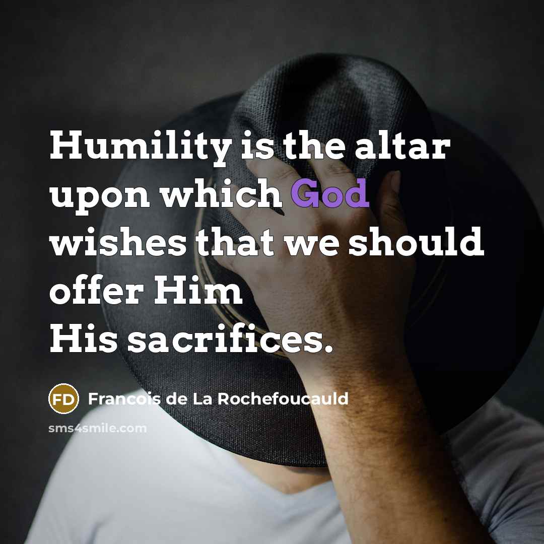 “Humility is the altar upon which God wishes that we…” quote by Francois de La Rochefoucauld
