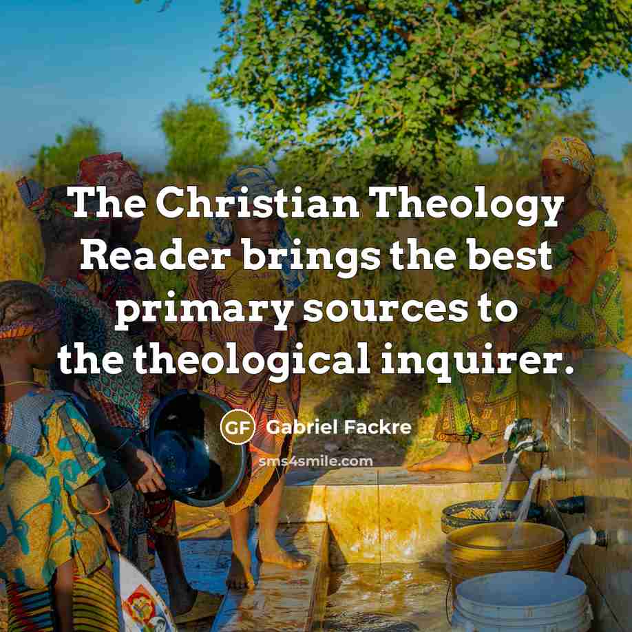 “The Christian Theology Reader brings the best primary sources to…” quote by Gabriel Fackre