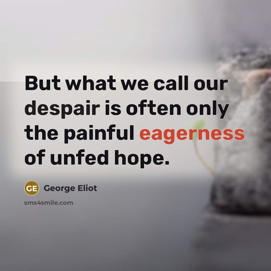 “But what we call our despair is often only the…” quote by George Eliot