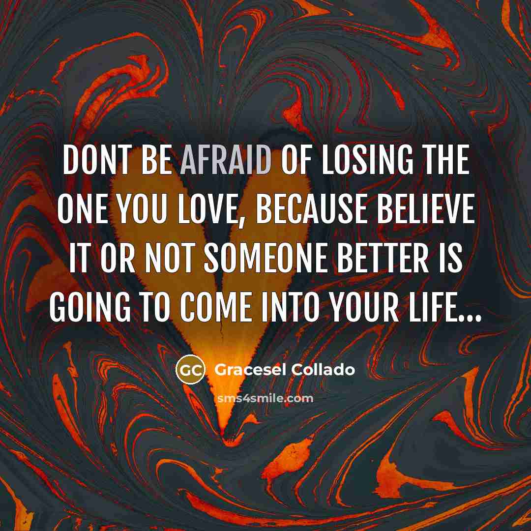 “Dont be afraid of losing the one you love, because…” quote by Gracesel Collado