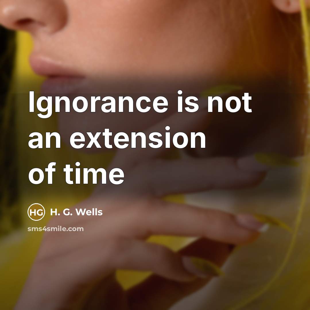 “Ignorance is not an extension of time” quote by H. G. Wells