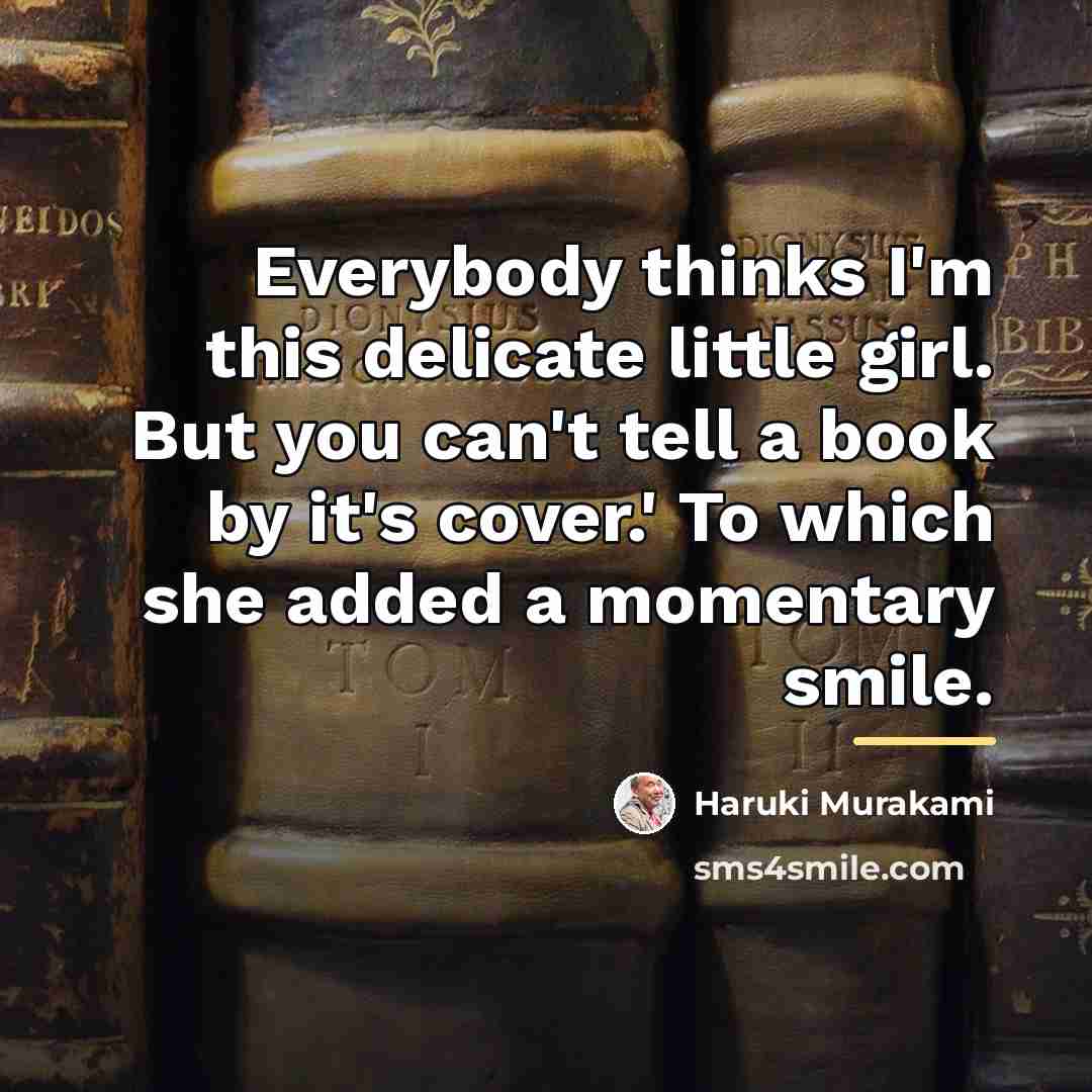 “Everybody thinks I'm this delicate little girl. But you can't…” quote by Haruki Murakami