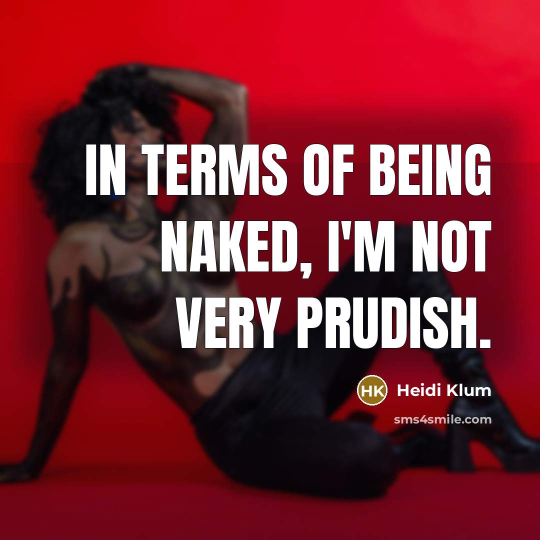 “In terms of being naked, I'm not very prudish.…” quote by Heidi Klum
