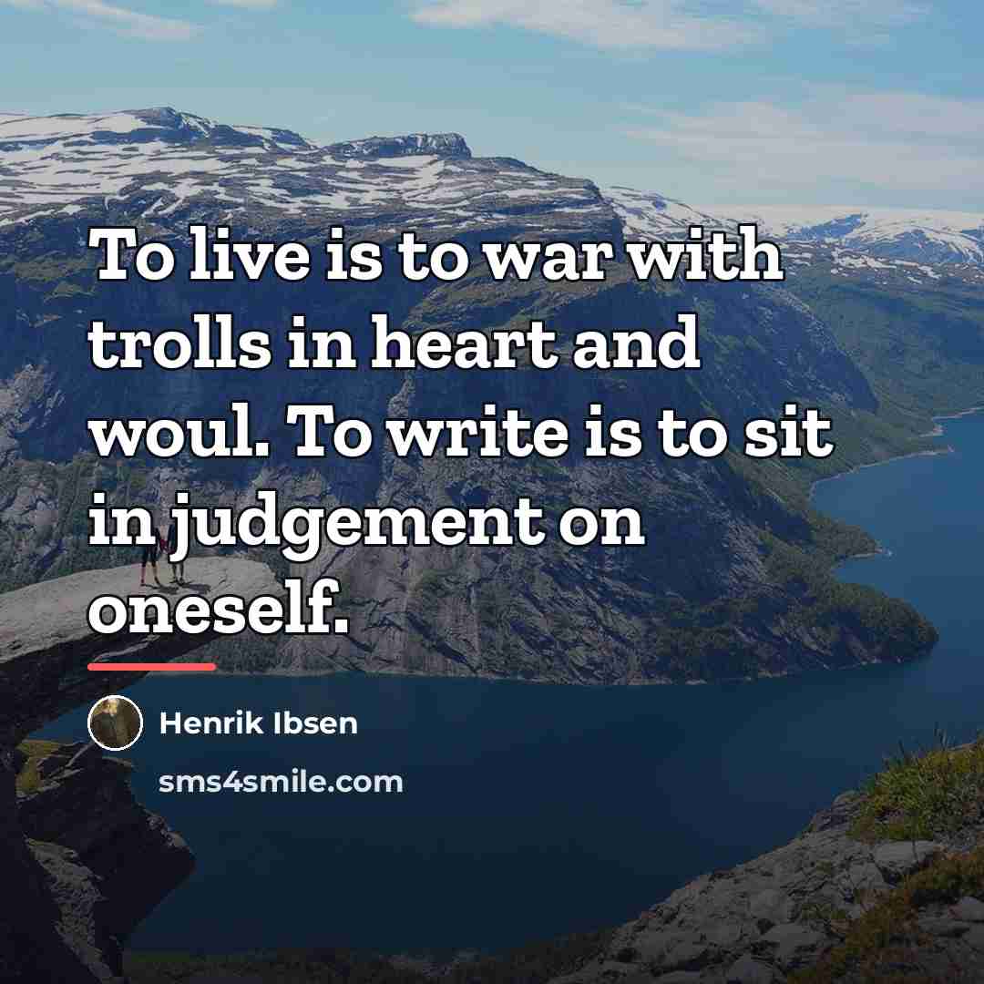 “To live is to war with trolls in heart and…” quote by Henrik Ibsen