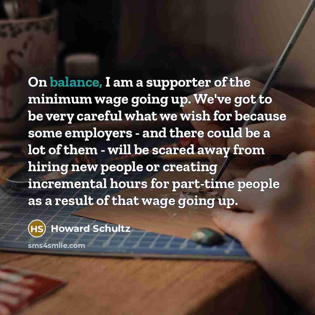“On balance, I am a supporter of the minimum wage…” quote by Howard Schultz
