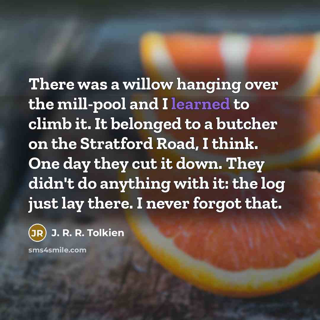“There was a willow hanging over the mill-pool and I…” quote by J. R. R. Tolkien