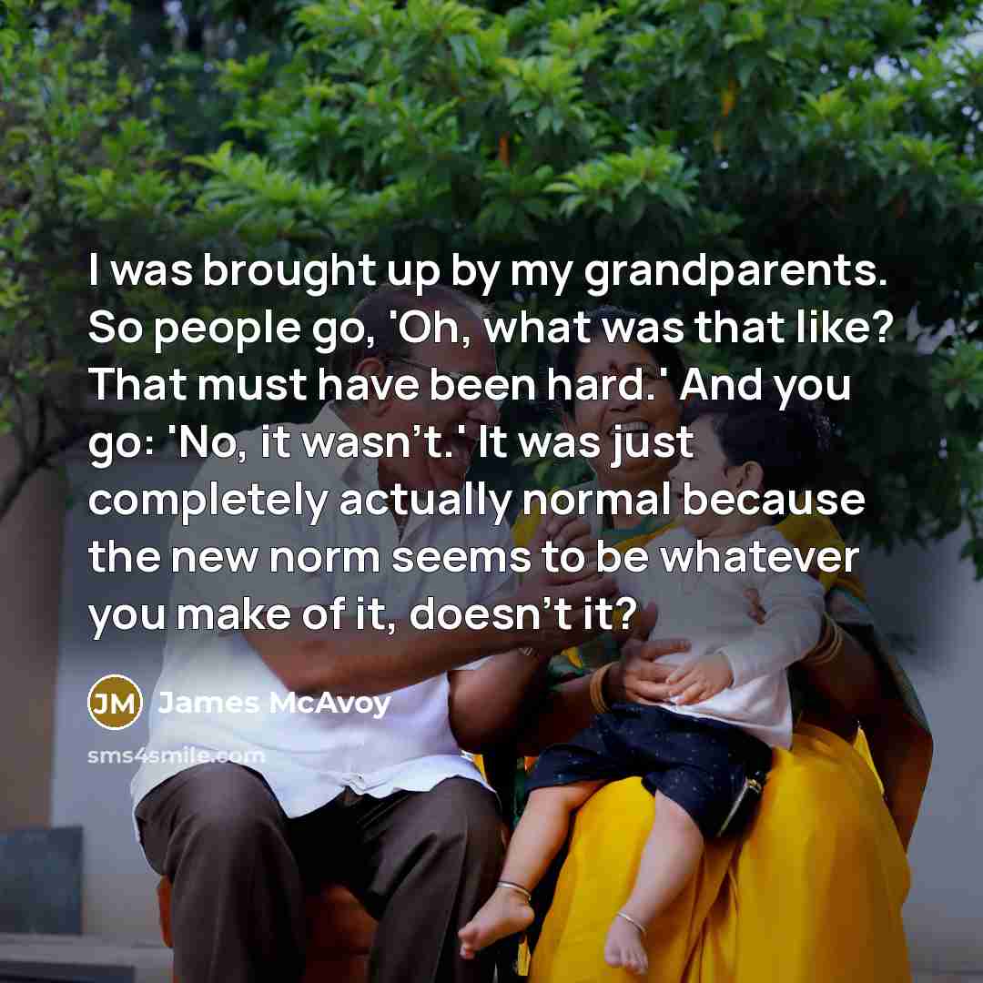 “I was brought up by my grandparents. So people go,…” quote by James McAvoy