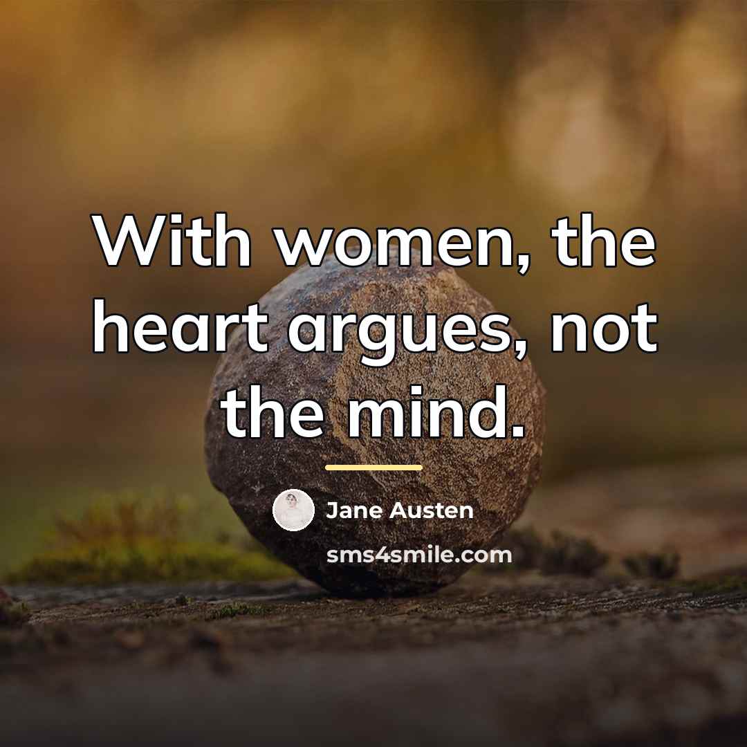 “With women, the heart argues, not the mind.…” quote by Jane Austen
