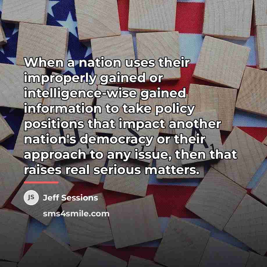 “When a nation uses their improperly gained or intelligence-wise gained…” quote by Jeff Sessions