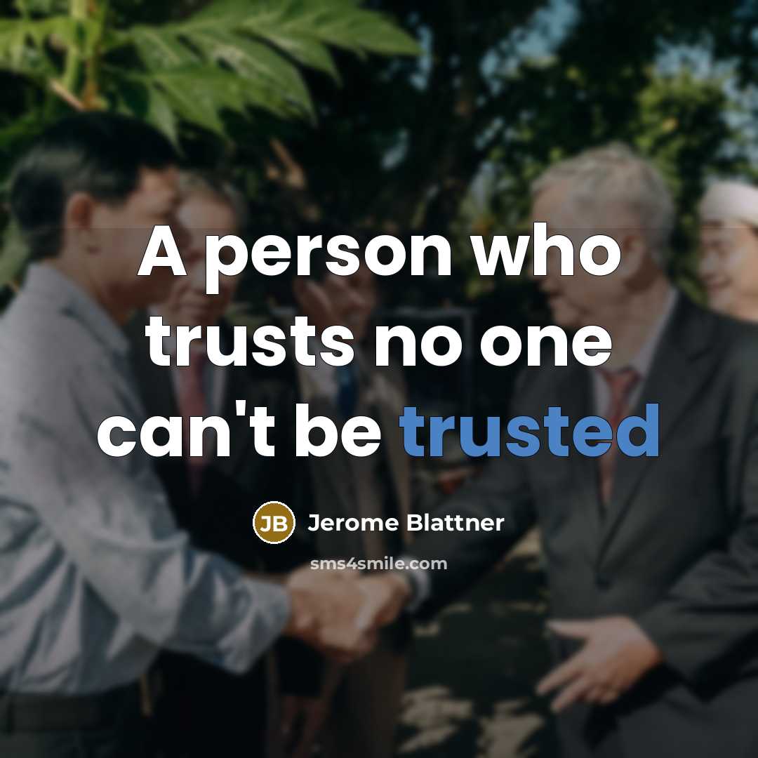“A person who trusts no one can't be trusted” quote by Jerome Blattner