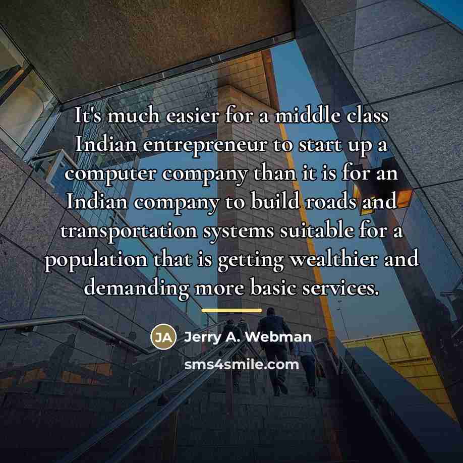 “It's much easier for a middle class Indian entrepreneur to…” quote by Jerry A. Webman