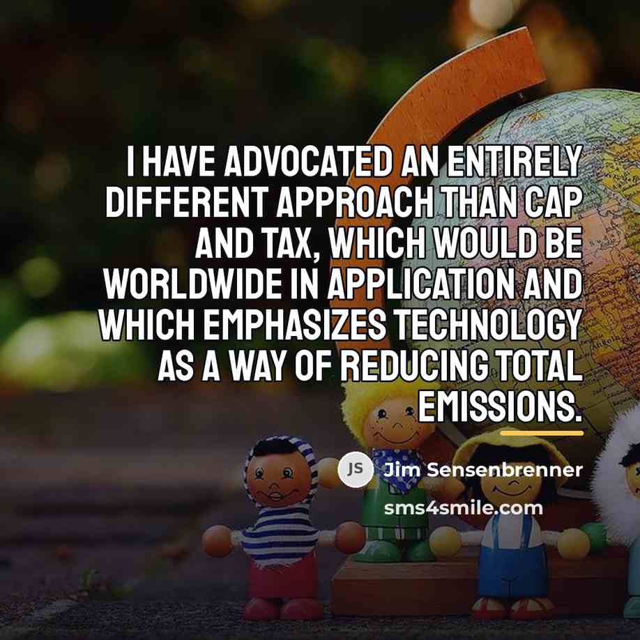 “I have advocated an entirely different approach than cap and…” quote by Jim Sensenbrenner
