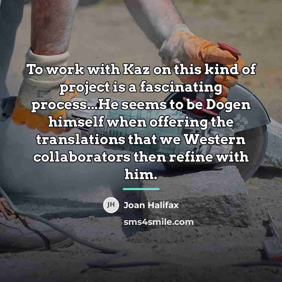“To work with Kaz on this kind of project is…” quote by Joan Halifax