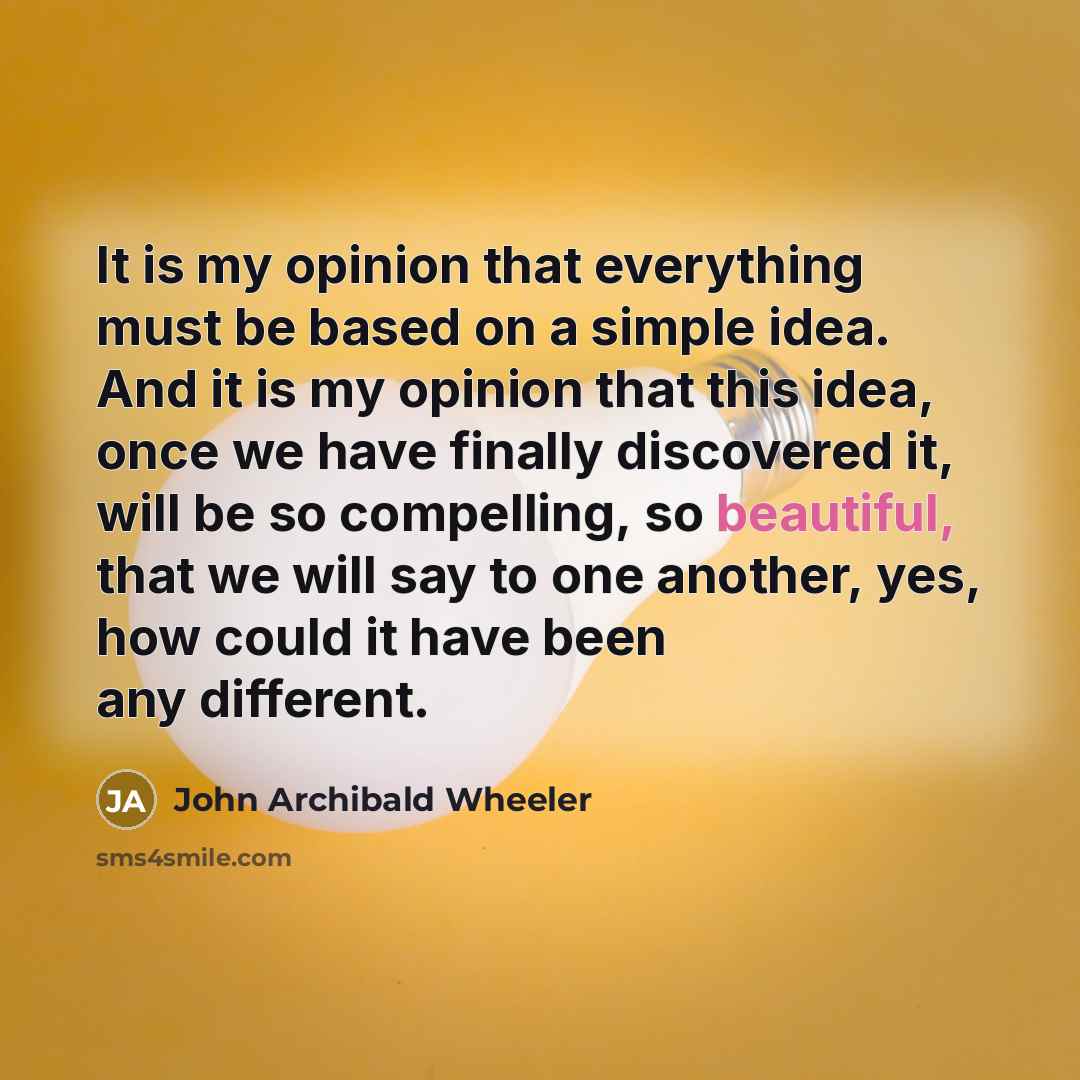 “It is my opinion that everything must be based on…” quote by John Archibald Wheeler