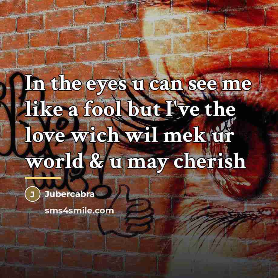 “In the eyes u can see me like a fool…” quote by Jubercabra