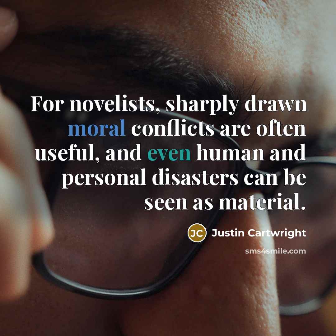 “For novelists, sharply drawn moral conflicts are often useful, and…” quote by Justin Cartwright