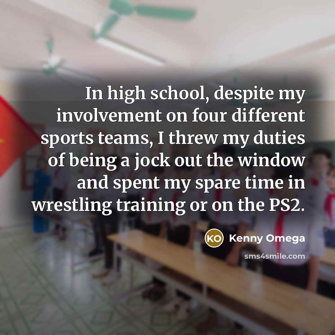 “In high school, despite my involvement on four different sports…” quote by Kenny Omega